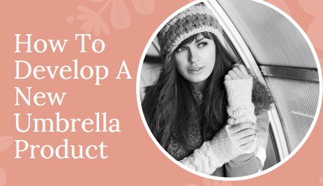 How To Develop A New Umbrella Product Or Create A Designer Umbrella Brand？
