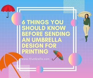 6 Things You Should Know Before Sending an Umbrella Design for Printing