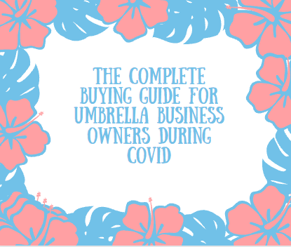 The Complete Buying Guide For Umbrella Business Owners During Covid