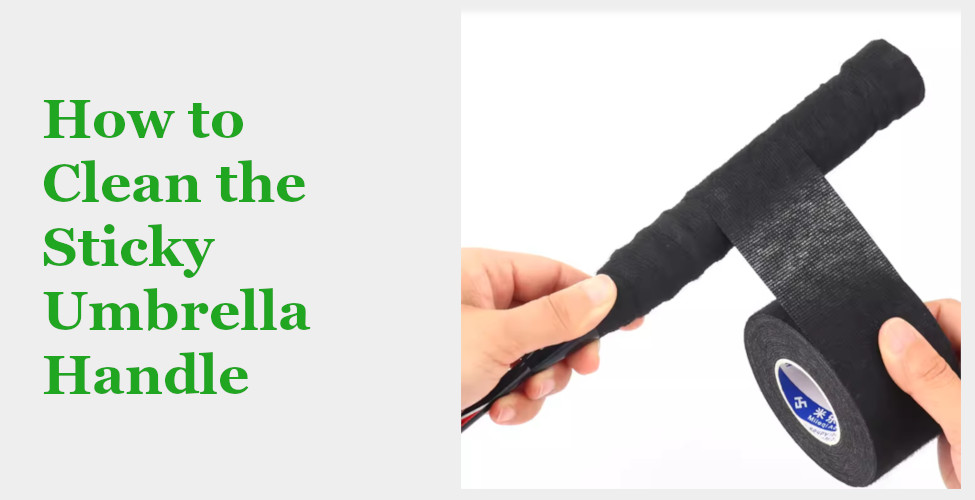 How to Clean the Sticky Umbrella Handle